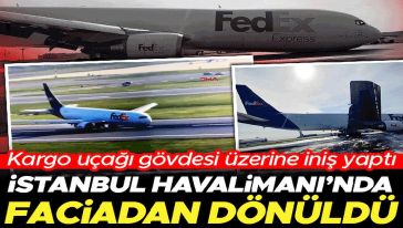 İstanbul Havalimanı'nda faciadan dönüldü...! Kargo uçağı gövdesi üzerine iniş yaptı!